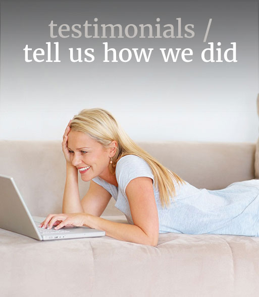 Testimonials / Tell Us How We Did
